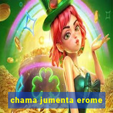 chama jumenta erome